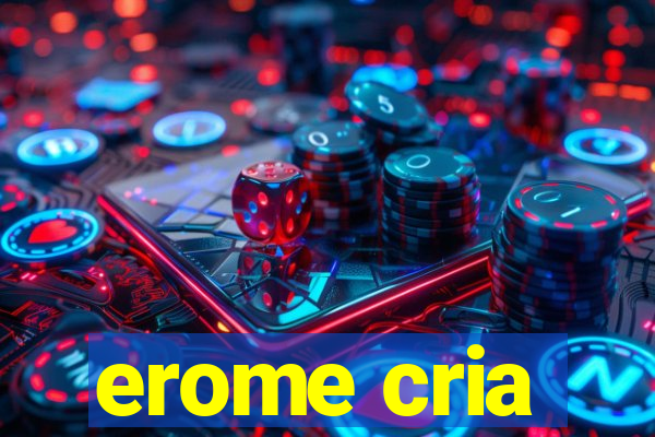 erome cria